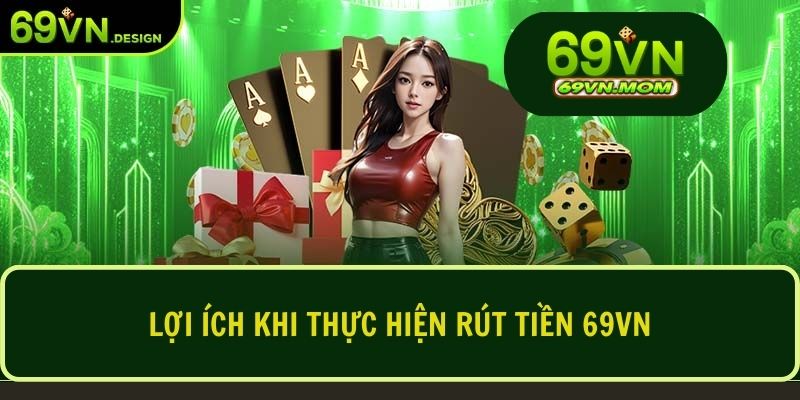 69VN cung cấp nhiều ưu đãi hấp dẫn khi thực hiện giao dịch rút tiền