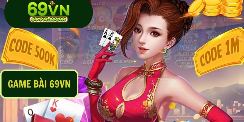 Game bài 69VN được mệnh danh là thiên đường của các bet thủ