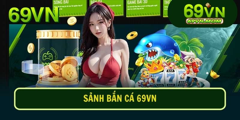 Giới thiệu sảnh game bắn cá tại nhà cái 69VN