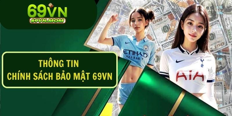 Một vài thông tin về chính sách bảo mật 69VN