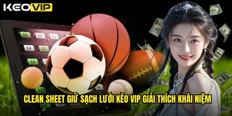 Clean Sheet Giữ Sạch Lưới - Kèo Vip Bí Quyết Soi Kèo Tài Xỉu Chính Xác 1 Clean sheet giữ sạch lưới Kèo vip giải thích khái niệm