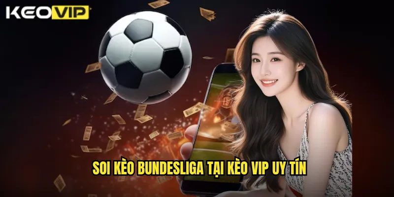Soi Kèo Bundesliga - Kèo Vip Dự Đoán Bóng Đá Đức Chính Xác 1 Soi kèo Bundesliga tại Kèo Vip uy tín