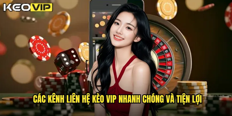 Liên Hệ - Kèo Vip Hỗ Trợ 24/7 Giải Đáp Mọi Thắc Mắc Của Bạn 1 Các kênh liên hệ Kèo vip nhanh chóng và tiện lợi